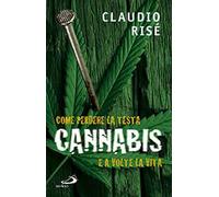 Cannabis. Come perdere la testa e a volte la vita