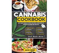 Cannabis Cookbook: DIY Easy Marijuana Recipes and Edibles from Around the World