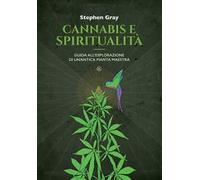 Cannabis e spiritualità. Guida all’esplorazione di un’antica pianta maestra