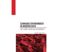 Cannabis Environment in Modern Days: The scandals and blessings of prohibition.