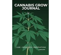 Canna row Journal: Track Your Plants from Germination to Harvest, Drying and Curing