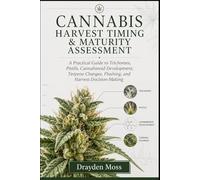 Cannabis Harvest Timing & Maturity Assessment: A Practical Guide to Trichomes, Pistils, Cannabinoid Development, Terpene Changes, Flushing, and Harvest Decision-Making