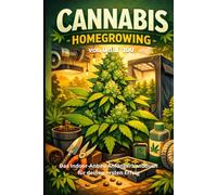 Cannabis Homegrowing von 0 auf 100: Das Indoor-Anbau Anfängerhandbuch für deinen ersten Erfolg