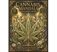 Cannabis Mandala Coloring Book: 26 Intricate Cannabis Leaves, Botanical Patterns, Relaxing Mandalas & Premium Grayscale Designs for Adults