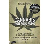 Cannabis non solo fumo. Storia, cultura e usi di una pianta millenaria. Il punto sull'antiproibizionismo in Italia