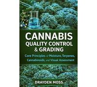 Cannabis Quality Control & Grading: Core Principles of Moisture, Terpenes, Cannabinoids, and Visual Assessment