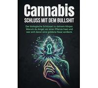 Cannabis - Schluss mit dem Bullshit: Warum du Angst vor einer Pflanze hast und wer sich daran eine goldene Nase verdient