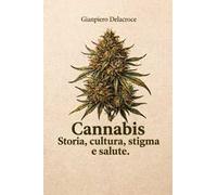 Cannabis. Storia, cultura, stigma e salute