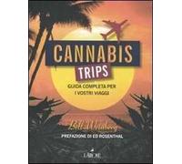 Cannabis trips. Guida completa per i vostri viaggi
