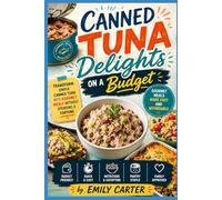 Canned Tuna Delights on a Budget: Transform simple canned tuna into gourmet meals without spending a fortune