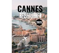 CANNES REISEFÜHRER 2025: Top-Attraktionen, Erlebnisse, Küche und alles, was Sie für einen perfekten Urlaub brauchen
