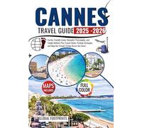 Cannes Travel Guide 2025 - 2026: Family, Friendly Coves, Romantic Promenades, and Foodie Markets Plus Transit Hacks, Parking Strategies, and Skip-the-Crowds Timing Across the Coast.