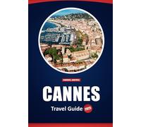 Cannes Travel Guide 2025: Luxury Experiences, Top Things to Do, See, and Eat in the French Riviera