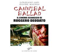 Cannibal ballad. Il cinema selvaggio di Ruggero Deodato - Lupi Gordiano, M...