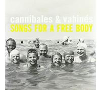 CANNIBALES & VAHINES - SONGS FOR A FREE BODY