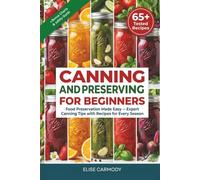 Canning and Preserving for Beginners:Food Preservation Made Easy - Expert Canning Tips with Recipes for Every Season