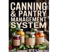 Canning & Pantry Management System: Food Preservation Tracker for Canning, Pickling, Freezing, Fermenting & Recipes