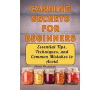 Canning Secrets for Beginners: Essential Tips, Techniques, and Common Mistakes to Avoid