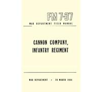 Cannon Company, Infantry Regiment: War Department Field Manual, FM 7-37, 28 March 1944