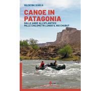 Canoe in Patagonia. Dalle Ande all'Atlantico mille chilometri lun