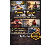 Canoe & Kayak with Safety Priority: Paddle Techniques and Water Confidence