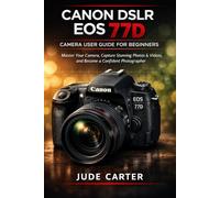 CANON DSLR EOS 77D CAMERA USER GUIDE FOR BEGINNERS: Master Your Camera, Capture Stunning Photos & Videos, and Become a Confident Photographer