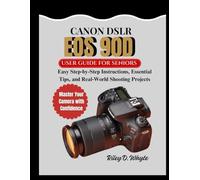 CANON DSLR EOS 90D USER GUIDE FOR SENIORS: Easy Step-by-Step Instructions, Essential Tips, and Real-World Shooting Projects