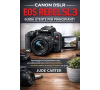CANON DSLR EOS REBEL SL3 GUIDA UTENTE PER PRINCIPIANTI