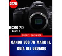Canon EOS 7D Mark II. Guía del usuario 2026: Instrucciones paso a paso para la configuración de la cámara, el enfoque automático y los modos de disparo creativos.