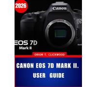 Canon EOS 7D Mark II. GUIDE 2026: A Step-by-Step Instructions to Camera Settings, Autofocus, and Creative Shooting Modes