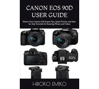 CANON EOS 90D USER GUIDE: Master Your Camera with Expert Tips, Quick Presets, and Step-by-Step Tutorials for Stunning Photos and Videos