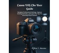 Canon EOS C80 User Guide: Navigate Professional Settings, Capture Striking Portraits, and Learn Pro Tips for Stunning Visual Content