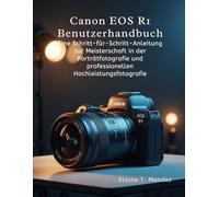 Canon EOS R1 Benutzerhandbuch: Eine Schritt-für-Schritt-Anleitung zur Meisterschaft in der Porträtfotografie und professionellen Hochleistungsfotografie