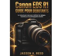 Canon EOS R1 GUIDE POUR DÉBUTANTS: Le manuel pas à pas pour maîtriser les réglages, l'autofocus et la photographie d'action