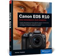 Canon EOS R10: Alle Funktionen der APS-C-Kamera verstehen und beherrschen