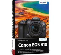 Canon EOS R10: Das umfangreiche Praxisbuch zu Ihrer Kamera!