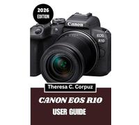 CANON EOS R10 USER GUIDE 2026: Mastering the Hybrid Mirrorless Workflow for Travel and Daily Life