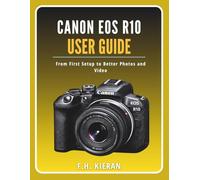 Canon EOS R10 User Guide: From First Setup to Better Photos and Video