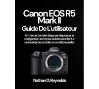 Canon EOS R5 Mark II Guide de l'utilisateur: Un manuel complet étape par étape pour la configuration, les menus, l’autofocus et les flux de travail photo et vidéo en conditions réelles