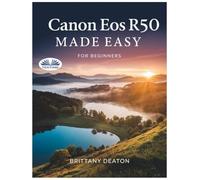 Canon EOS R50 Made Easy For Beginners: How To Take Breathtaking Photos With Ease