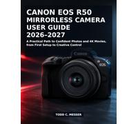 Canon EOS R50 Mirrorless Camera User Guide 2026-2027: A Practical Path to Confident Photos and 4K Movies, from First Setup to Creative Control