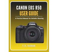 Canon EOS R50 User Guide: A Practical Manual for Reliable Shooting