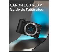 Canon EOS R50 V Guide de l'utilisateur: Votre manuel complet et facile à suivre pour les débutants et les seniors.