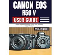 Canon EOS R50 V User Guide: A friendly companion to composition, exposure, lenses, and everyday vlogging without jargon.