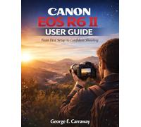 Canon EOS R6 II User Guide: From First Setup to Confident Shooting