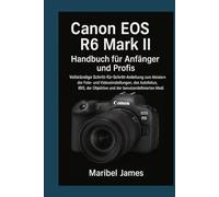 Canon EOS R6 Mark II Handbuch für Anfänger und Profis