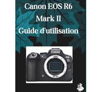 Canon EOS R6 Mark III Guide d'utilisation: Un manuel clair et détaillé sur les réglages et le dépannage de l'appareil photo pour les débutants et les seniors