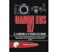CANON EOS R7 CAMERA USER GUIDE: How to Capture Breathtaking Photos and Videos with the Right Settings, Advanced Techniques and illustrations images