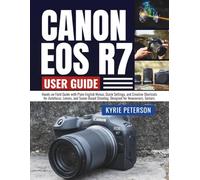 Canon EOS R7 User Guide: Hands-on Field Guide with Plain-English Menus, Quick Settings, and Creative Shortcuts for Autofocus, Lenses, and Scene-Based Shooting, Designed for Newcomers, Seniors.