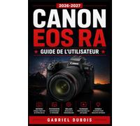 Canon EOS Ra Guide de l'Utilisateur 2026-2027: Edition Complete pour Photographes et Astrophotographes